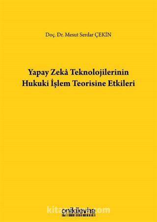 Yapay Zeka Teknolojilerinin Hukuki İşlem Teorisine Etkileri