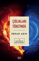 Çığlıkları Tüketmek / Anadolu Hikayeleri 2