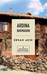 Ardından Bakmadan / Anadolu Hikayeleri 4