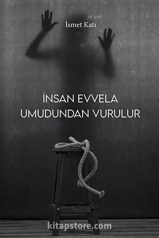 İnsan Evvela Umudundan Vurulur