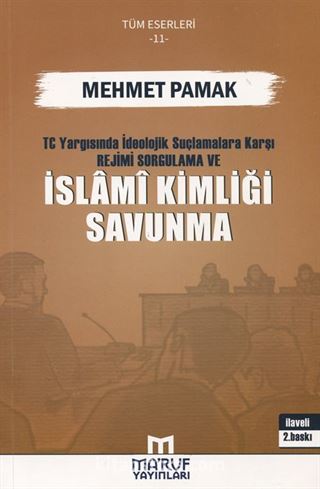 T.C. Yargısında İdeolojik Suçlamalara Karşı Rejimi Sorgulama ve İslami Kimliği Savunma