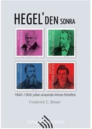 Hegel'den Sonra : 1840 -1900 Yılları Arasında Alman Felsefesi