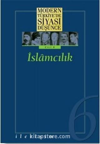 6 - İslamcılık (Ciltli) Modern Türkiye'de Siyasi Düşünce