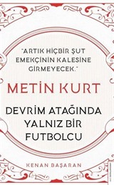 Metin Kurt Devrim Atağında Yalnız Bir Futbolcu