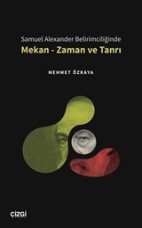 Samuel Alexander Belirimciliğinde Mekan - Zaman ve Tanrı