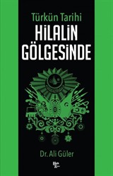 Türk'ün Tarihi Hilalin Gölgesinde