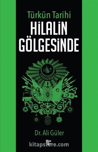 Türk'ün Tarihi Hilalin Gölgesinde