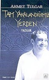 Tam Yakalandığımız Yerden / Yazılar