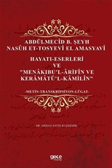 Abdülmecîd B. Şeyh Nasûh Et-Tosyevî El Amasyavî Hayati-Eserleri ve 'Menakibu'l-Ârifîn Ve Keramatü'l-Kamilîn'