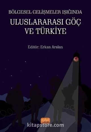 Bölgesel Gelişmeler Işığında Uluslararası Göç ve Türkiye