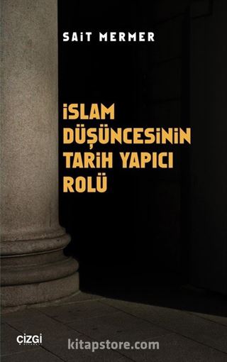 İslam Düşüncesinin Tarih Yapıcı Rolü