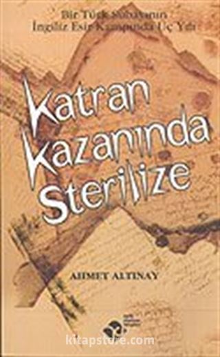 Katran Kazanında Sterilize / Bir Türk Subayının İngiliz Esir Kampında Üç Yılı