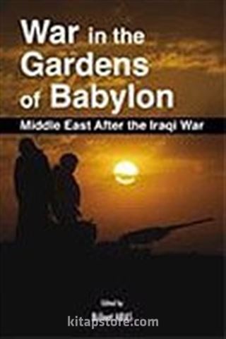 War in the Gardens of Babylon Middle East after the Iraqi War