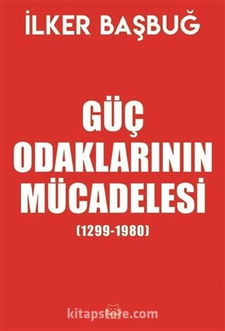 Güç Odaklarının Mücadelesi (1299-1980) (Özel Baskı)