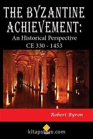 The Byzantine Achievement: An Historical Perspective CE 330 - 1453