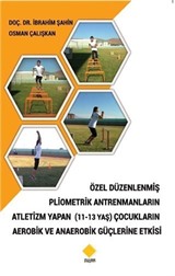 Özel Düzenlenmiş Pliometrik Antremanların Atletizm Yapan (11-13 Yaş) Çocukların Aerobik ve Anaerobik Güçlerine Etkisi