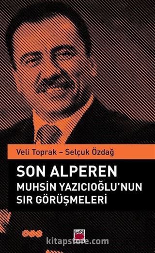 Son Alperen Muhsin Yazıcıoğlu'nun Sır Görüşmeleri