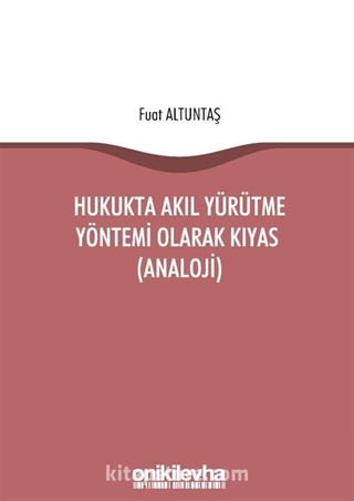 Hukukta Akıl Yürütme Yöntemi Olarak Kıyas (Analoji)