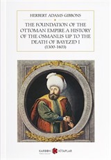 The Foundation Of The Ottoman Empire A History Of The Osmanlis Up To The Death Of Bayezid I (1300-1403)