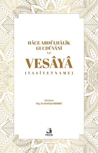 Hace Abdülhalik Gucdüvani ve Vesaya (Vasiyetname)