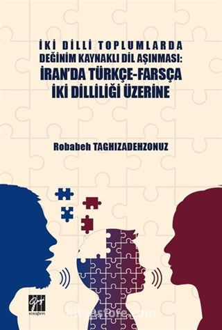 İki Dilli Toplumlarda Değinim Kaynaklı Dil Aşınması : İran'da Türkçe-Farsça İki Dilliliği Üzerine