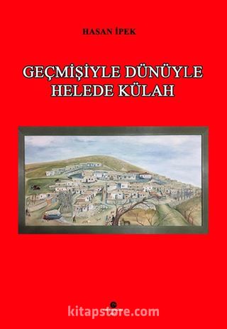 Geçmişiyle Dünüyle Helede Külah