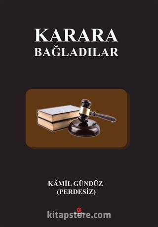 Karara Bağladılar