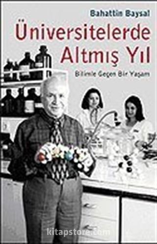 Üniversitelerde Altmış Yıl / Bilimle Geçen Bir Yaşam