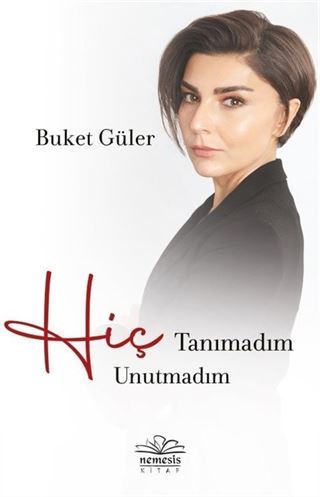 Hiç Tanımadım Hiç Unutmadım