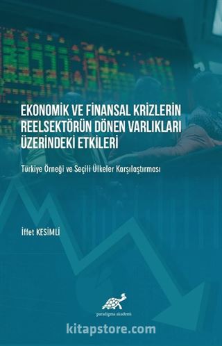 Ekonomik ve Finansal Krizlerin Reelsektör Dönen Varlıkları Üzerindeki Etkileri Türkiye Örneği ve Şeçili Ülkelerle Karşılaştırması