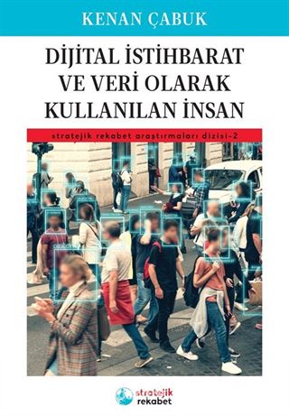 Dijital İstihbarat ve Veri Olarak Kullanılan İnsan / Stratejik Rekabet Araştırmaları Dizisi 2