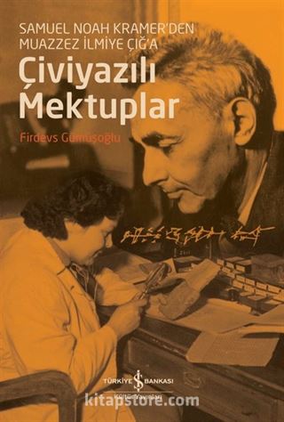 Çiviyazili Mektuplar Samuel Noah Kramer'den Muazzez İlmiye Çığ'a