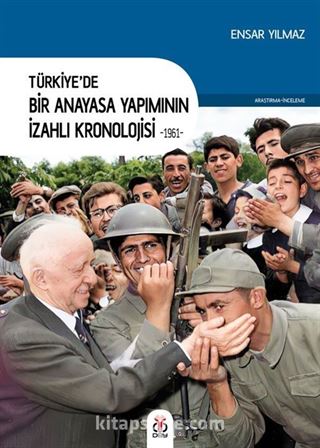 Türkiye'de Bir Anayasa Yapımının İzahlı Kronolojisi (1961)