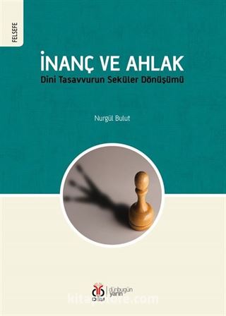 İnanç ve Ahlak Dini Tasavvurun Seküler Dönüşümü