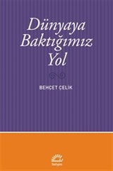 Dünyaya Baktığımız Yol