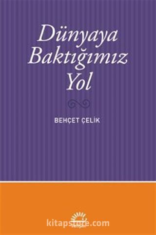 Dünyaya Baktığımız Yol