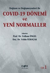 Değişen ve Değişmeyenleri ile COVID-19 Dönemi ve Yeni Normaller (Cilt 1)