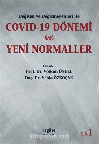 Değişen ve Değişmeyenleri ile COVID-19 Dönemi ve Yeni Normaller (Cilt 1)