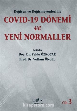 Değişen ve Değişmeyenleri ile COVID-19 Dönemi ve Yeni Normaller (Cilt 3)