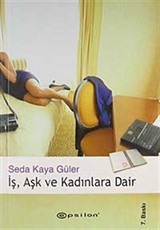 İş, Aşk ve Kadınlara Dair