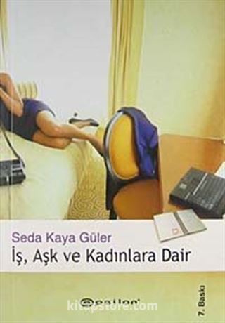 İş, Aşk ve Kadınlara Dair