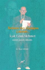 Türkmen Kızı Daylağını Çekende Aşık Uzun Mehmet (Hayatı, Sanatı, Şiirleri)