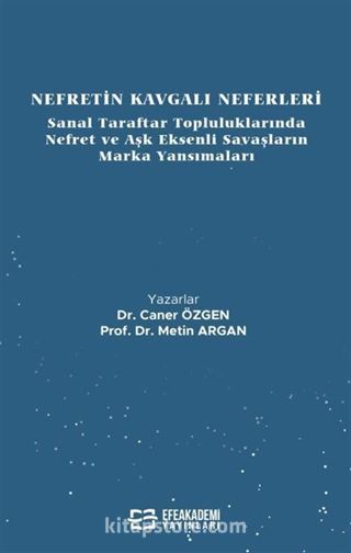 Nefretin Kavgalı Neferleri: Sanal Taraftar Topluluklarında Nefret ve Aşk Eksenli Savaşların Marka Yansımaları