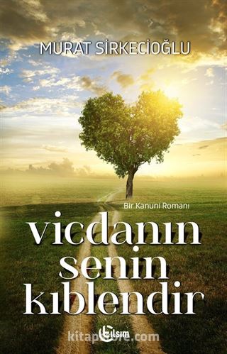 Vicdanın Senin Kıblendir