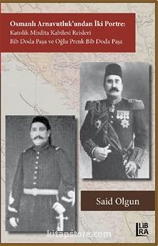 Osmanlı Arnavutluk'undan İki Portre Katolik Mirdita Kabilesi Reisleri Bib Doda Paşa ve Oğlu Prenk Bib Doda Paşa