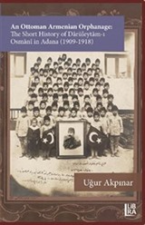 An Ottoman Armenian Orphanage: The Short History of Darüleytam-ı Osmanî in Adana (1909-1918)