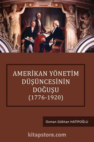 Amerikan Yönetim Düşüncesinin Doğuşu (1776-1920)