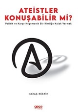 Ateistler Konuşabilir Mi? / Politik ve Karşı-Hegemonik Bir Kimliğe Kulak Vermek