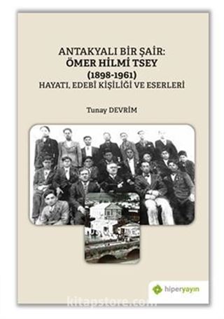 Antakyalı Bir Şair Ömer Hilmi Tsey (1898-1961) Hayatı, Edebi Kişiliği ve Eserleri