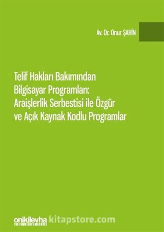 Telif Hakları Bakımından Bilgisayar Programları: Araişlerlik Serbestisi ile Özgür ve Açık Kaynak Kodlu Programlar